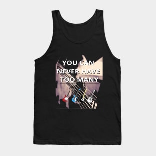 You Can Never Have Too Many Guitars! Tank Top